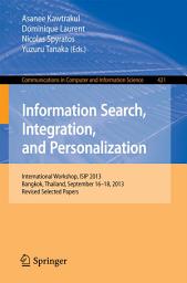 Icon image Information Search, Integration, and Personalization: International Workshop, ISIP 2013, Bangkok, Thailand, September 16--18, 2013. Revised Selected Papers