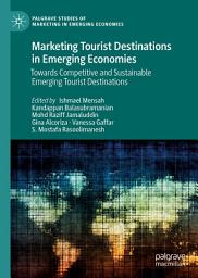 Icon image Marketing Tourist Destinations in Emerging Economies: Towards Competitive and Sustainable Emerging Tourist Destinations