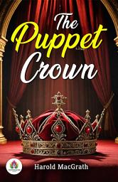 Icon image The Puppet Crown: Harold MacGrath's Bestseller & Famous Book