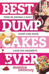 Icon image Best Dump Cakes Ever: Mind-Blowingly Easy Dump-and-Bake Cake Mix Desserts (Best Ever)