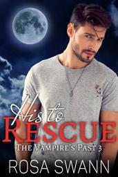 Icon image His to Rescue (The Vampire’s Past 3): MM Paranormal Vampire Romance