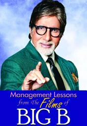 Icon image Management Lesson From The Films of Big B: MANAGEMENT LESSON FROM THE FILMS OF BIG B: Unveiling the Leadership Secrets and Strategies of Bollywood's Biggest Superstar