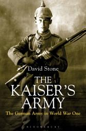 Icon image The Kaiser's Army: The German Army in World War One