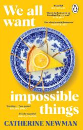 Icon image We All Want Impossible Things: The uplifting and moving Richard and Judy Book Club pick