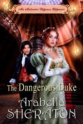 Icon image The Dangerous Duke: An Authentic Regency Romance