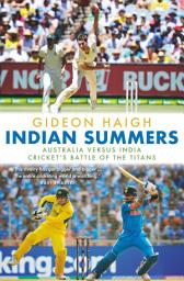 Icon image Indian Summers: Australia versus India - Cricket's Battle of the Titans