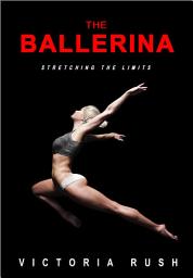 Icon image The Ballerina: Stretching the Limits ( Transgender Erotica )