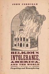 Icon image Religious Intolerance, America, and the World: A History of Forgetting and Remembering