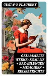 Icon image Gesammelte Werke: Romane + Erzählungen + Memoiren + Reiseberichte