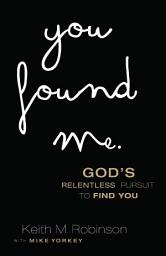 Icon image You Found Me: God's Relentless Pursuit to Find You