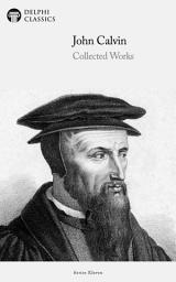 Icon image Delphi Collected Works of John Calvin (Illustrated)