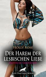 Icon image Der Harem der lesbischen Liebe | Erotische Geschichte: Ein ganz eigenes sinnliches Märchen aus 1001 Nacht ...