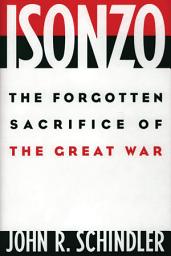 Icon image Isonzo: The Forgotten Sacrifice of the Great War