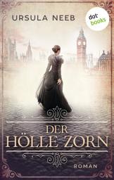 Icon image Der Hölle Zorn: Roman | Ein mitreißendes Frauenschicksal in der viktorianischen Zeit - und das Geheimnis des berüchtigsten Mörders der Geschichte