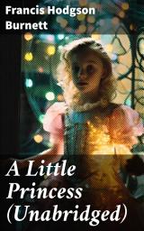 Icon image A Little Princess (Unabridged): A Heartwarming Tale of Resilience and Kindness in Victorian British Literature