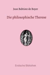 Icon image Die philosophische Therese: Beiträge zur Geschichte des Paters Dirrag und des Fräuleins Eradice, Ausgabe 4