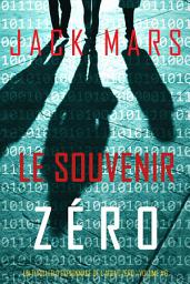 Icon image Le Souvenir Zéro (Un Thriller d’Espionnage de l’Agent Zéro—Volume #6)