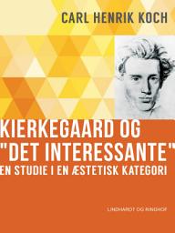 Icon image Kierkegaard og "Det interessante". En studie i en æstetisk kategori