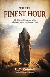 Icon image Their Finest Hour: 30 Biblical Figures Who Pleased God at Great Cost