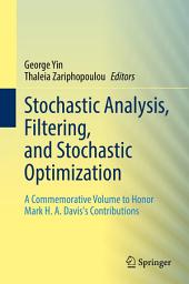 Icon image Stochastic Analysis, Filtering, and Stochastic Optimization: A Commemorative Volume to Honor Mark H. A. Davis's Contributions