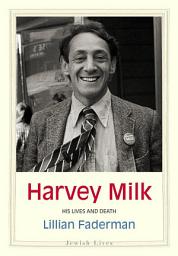 Icon image Harvey Milk: His Lives and Death