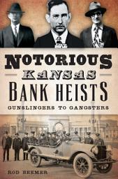 Icon image Notorious Kansas Bank Heists: Gunslingers to Gangsters