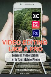 Icon image Video Editing Like A Pro: Learning Video Editing with Your Mobile Phone