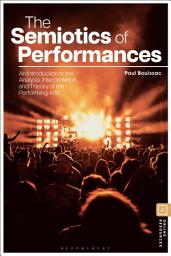 Icon image The Semiotics of Performances: An Introduction to the Analysis, Interpretation, and Theory of the Performing Arts