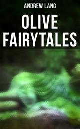 Icon image Olive Fairytales: 29 Fairy Stories, Epic Tales & Legends