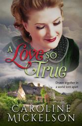 Icon image A Love So True: A Sweet World War II Historical Romance