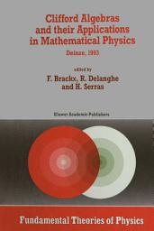 Icon image Clifford Algebras and their Applications in Mathematical Physics: Proceedings of the Third Conference held at Deinze, Belgium, 1993