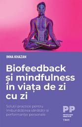 Icon image Biofeedback și mindfulness în viața de zi cu zi: Soluții practice pentru îmbunătățirea sănătății și performanței personale