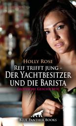 Icon image Reif trifft jung - Der Yachtbesitzer und die Barista | Erotische Geschichte: Eine heiße Affäre voller Leidenschaft ...