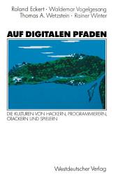 Icon image Auf digitalen Pfaden: Die Kulturen von Hackern, Programmierern, Crackern und Spielern