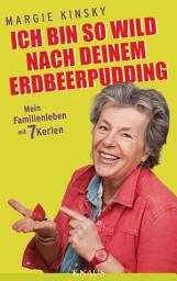 Icon image Ich bin so wild nach deinem Erdbeerpudding: Mein Familienleben mit 7 Kerlen