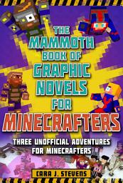 Icon image The Mammoth Book of Graphic Novels for Minecrafters: Three Unofficial Adventures for Minecrafters