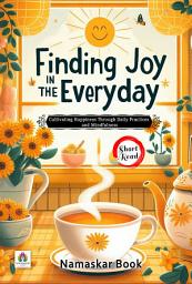 Icon image Finding Joy in the Everyday: Cultivating Happiness Through Daily Practices and Mindfulness