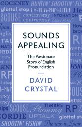 Icon image Sounds Appealing: The Passionate Story of English Pronunciation