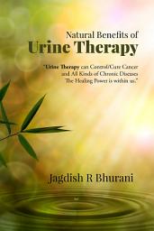 Icon image Natural Benefits of Urine Therapy: SHIVAMBU “Nectar of Life”