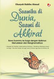 Icon image Suamiku di Dunia, Suami di Akhirat: Bawa Suamimu ke Surga dengan Ajaibnya Memuliakan dan Menghormatinya