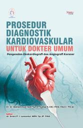 Icon image Prosedur Diagnostik Kardiovaskular untuk Dokter Umum: Pengenalan Ekokardiografi dan Angiografi Koroner