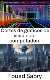 Icon image Cortes de gráficos de visión por computadora: Explorando cortes de gráficos en visión por computadora