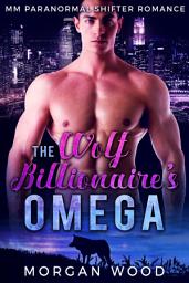 Icon image The Wolf Billionaire's Omega: MM Gay MPREG Shifter Romance