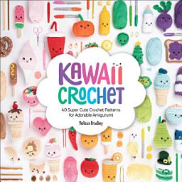 Icon image Kawaii Crochet: 40 Super Cute Crochet Patterns for Adorable Amigurumi