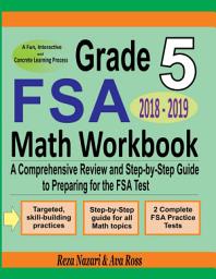 Icon image Grade 5 FSA Mathematics Workbook 2018 - 2019: A Comprehensive Review and Step-by-Step Guide to Preparing for the FSA Math Test