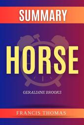 Icon image Horse by Geraldine Brooks: by Geraldine Brooks - A Comprehensive Summary