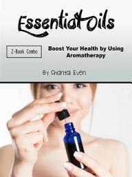 Icon image Essential Oils: Boost Your Health by Using Aromatherapy