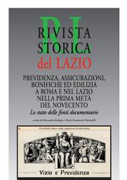 Icon image Previdenza, assicurazioni, bonifiche ed edilizia a Roma e nel Lazio nella prima metà del Novecento. Lo stato delle fonti documentarie: Rivista Storica del Lazio. Numero monografico