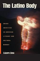 Icon image The Latino Body: Crisis Identities in American Literary and Cultural Memory