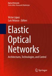 Icon image Elastic Optical Networks: Architectures, Technologies, and Control